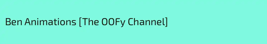 Ben Animations [The OOFy Channel]